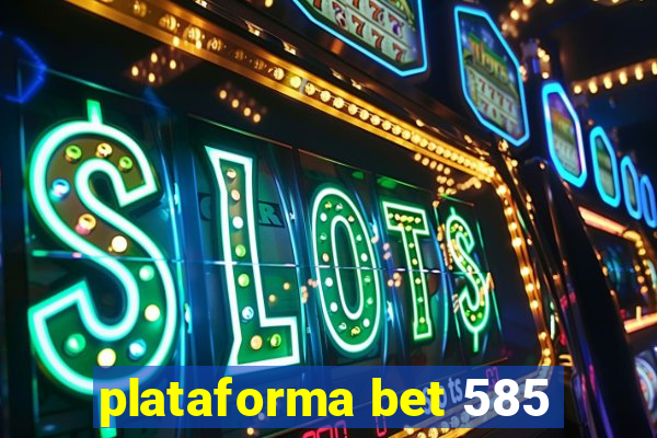 plataforma bet 585